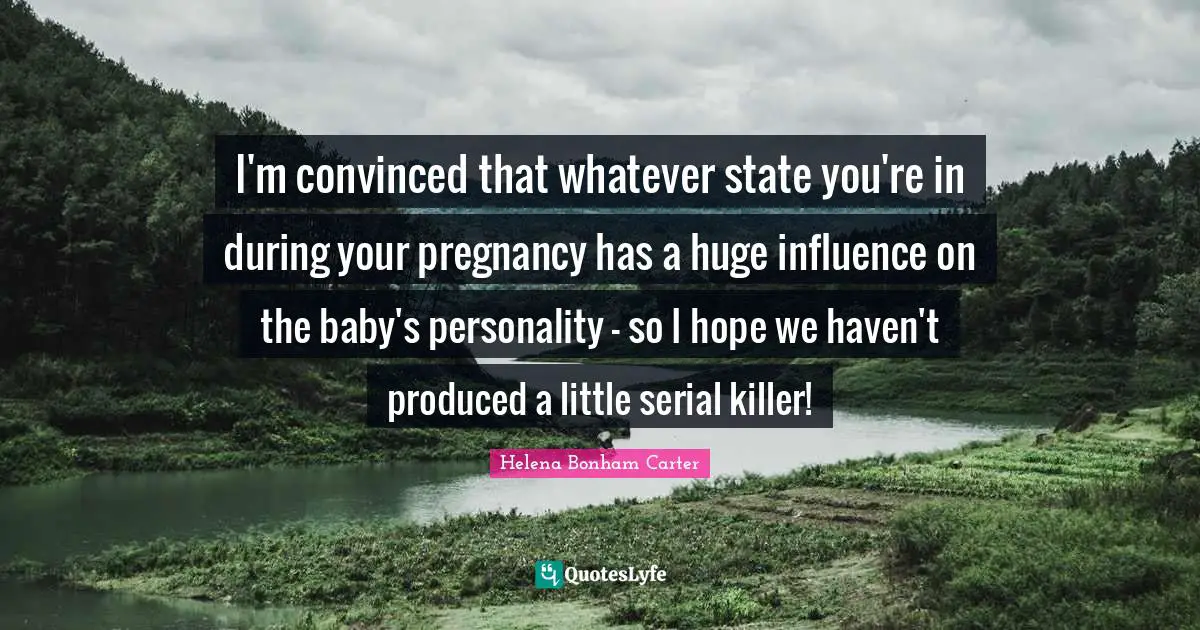I'm convinced that whatever state you're in during your pregnancy has a huge influence on the baby's personality - so I hope we haven't produced a little serial killer!