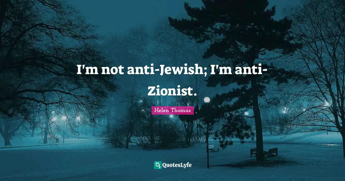 I'm not anti-Jewish; I'm anti-Zionist.