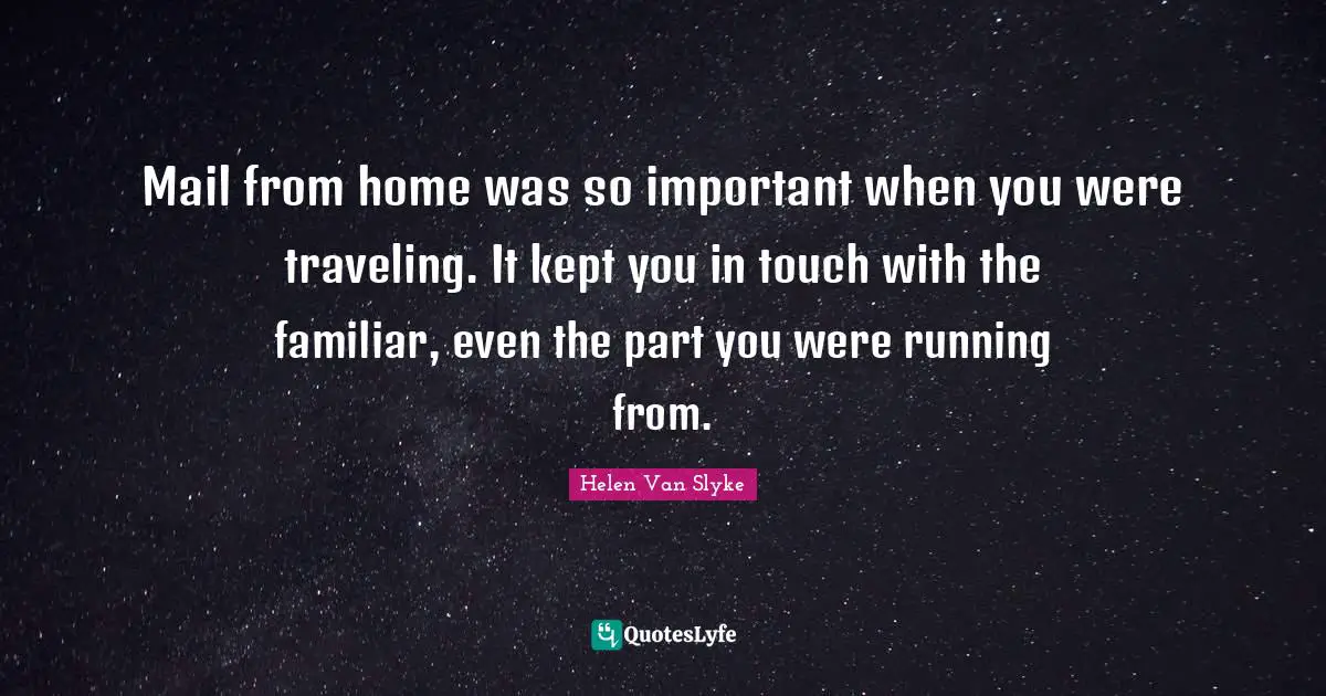 Mail from home was so important when you were traveling. It kept you in touch with the familiar, even the part you were running from.