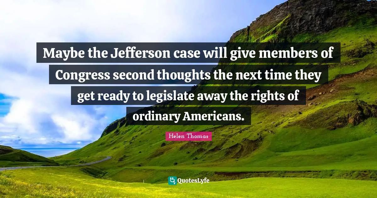 Maybe the Jefferson case will give members of Congress second thoughts the next time they get ready to legislate away the rights of ordinary Americans.