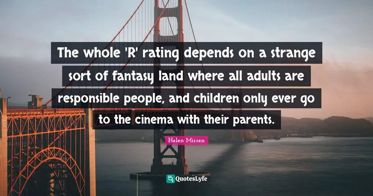 The whole 'R' rating depends on a strange sort of fantasy land where all adults are responsible people, and children only ever go to the cinema with their parents.