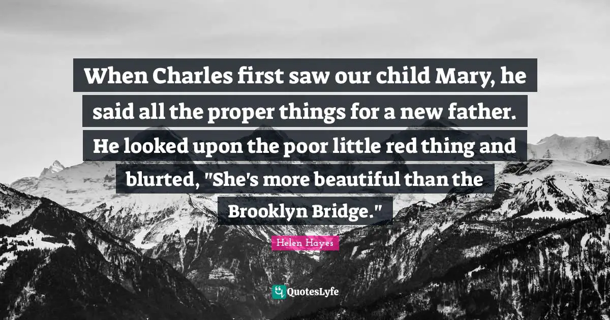 When Charles first saw our child Mary, he said all the proper things f ...