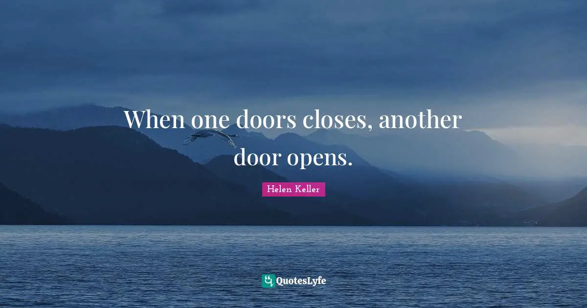 When one doors closes, another door opens.