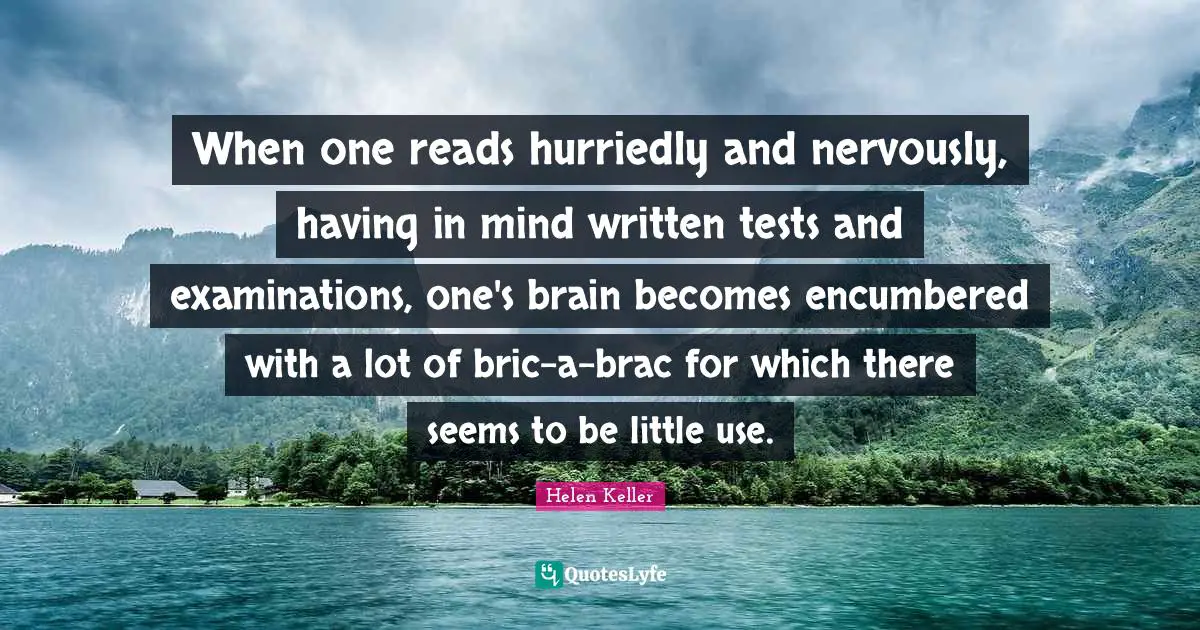 When one reads hurriedly and nervously, having in mind written tests and examinations, one's brain becomes encumbered with a lot of bric-a-brac for which there seems to be little use.
