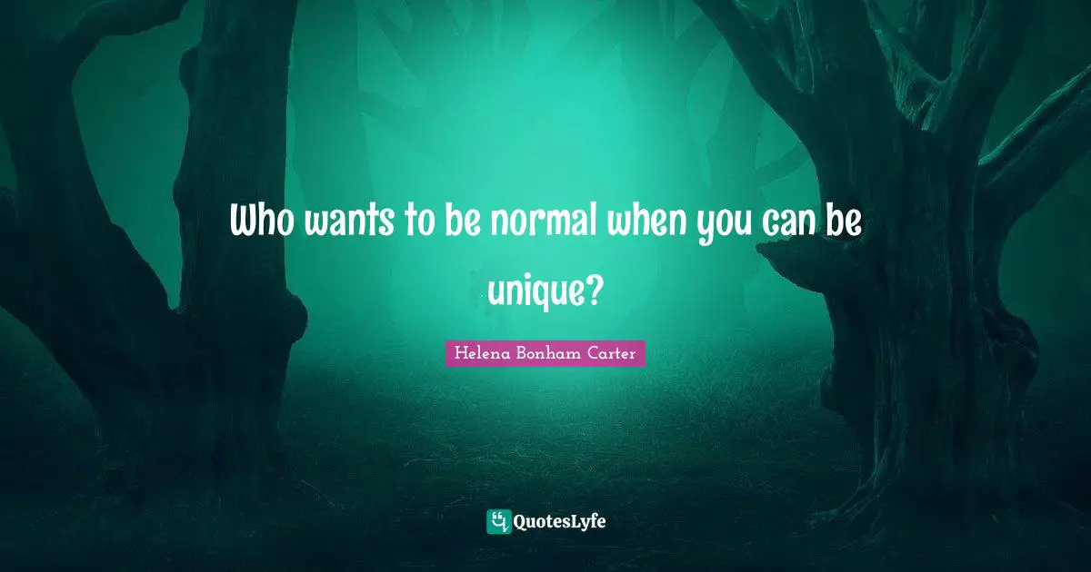 Who wants to be normal when you can be unique?