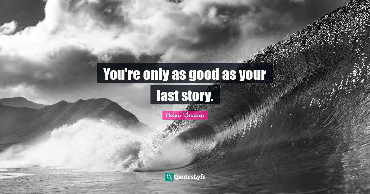 You're only as good as your last story.