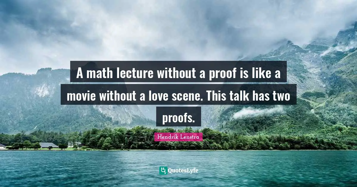 A math lecture without a proof is like a movie without a love scene. This talk has two proofs.