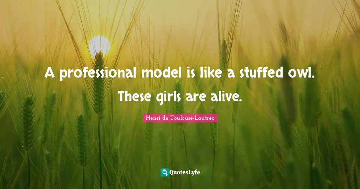 A professional model is like a stuffed owl. These girls are alive.