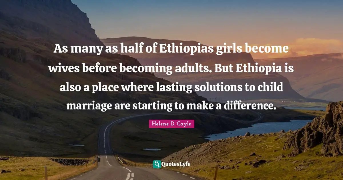 As many as half of Ethiopias girls become wives before becoming adults. But Ethiopia is also a place where lasting solutions to child marriage are starting to make a difference.