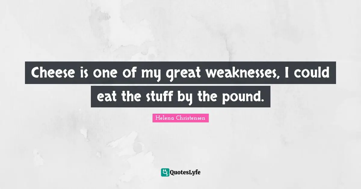 Cheese is one of my great weaknesses, I could eat the stuff by the pound.