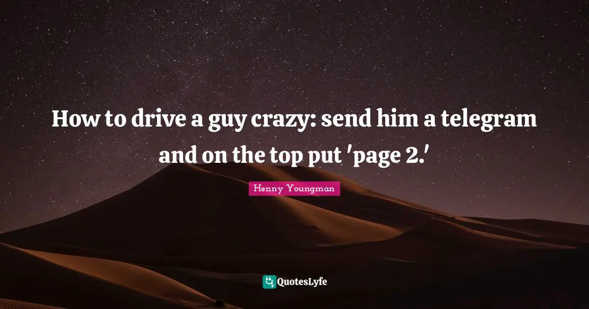 How to drive a guy crazy: send him a telegram and on the top put 'page 2.'
