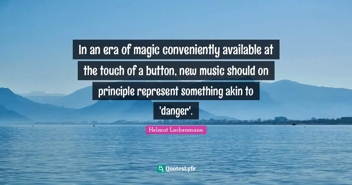 In an era of magic conveniently available at the touch of a button, new music should on principle represent something akin to 'danger'.