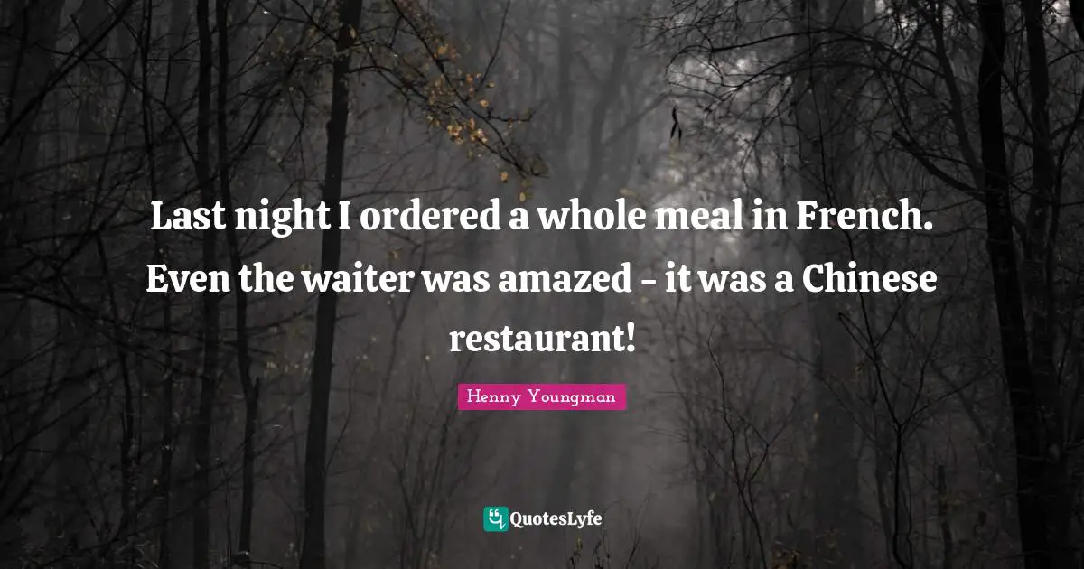 Last night I ordered a whole meal in French. Even the waiter was amazed - it was a Chinese restaurant!