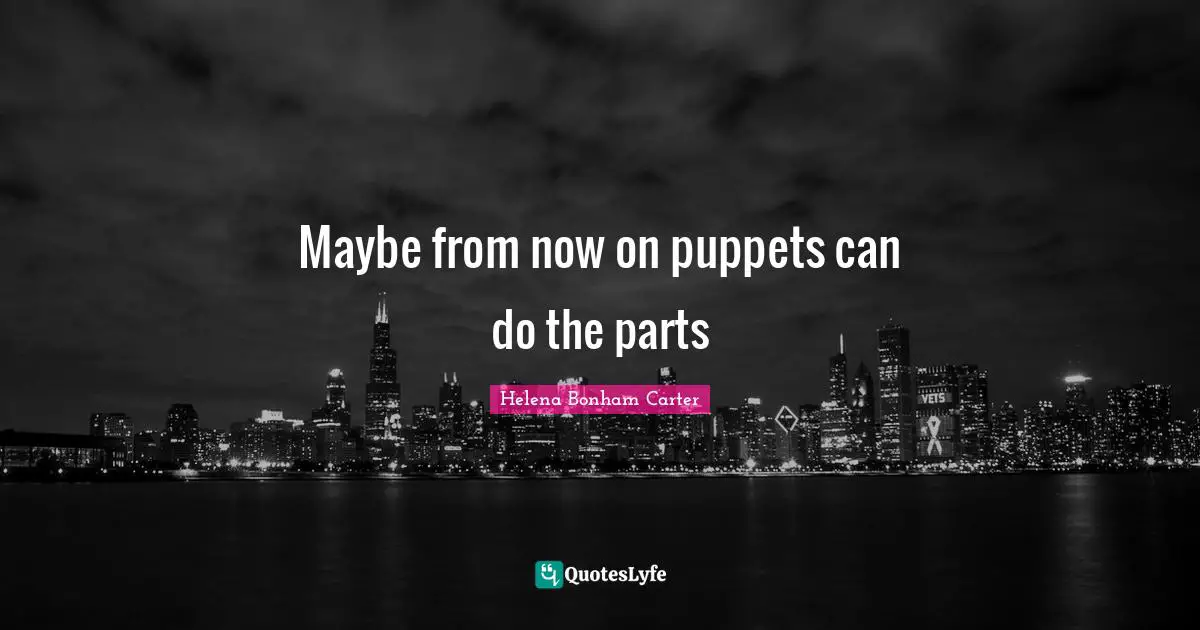 Maybe from now on puppets can do the parts