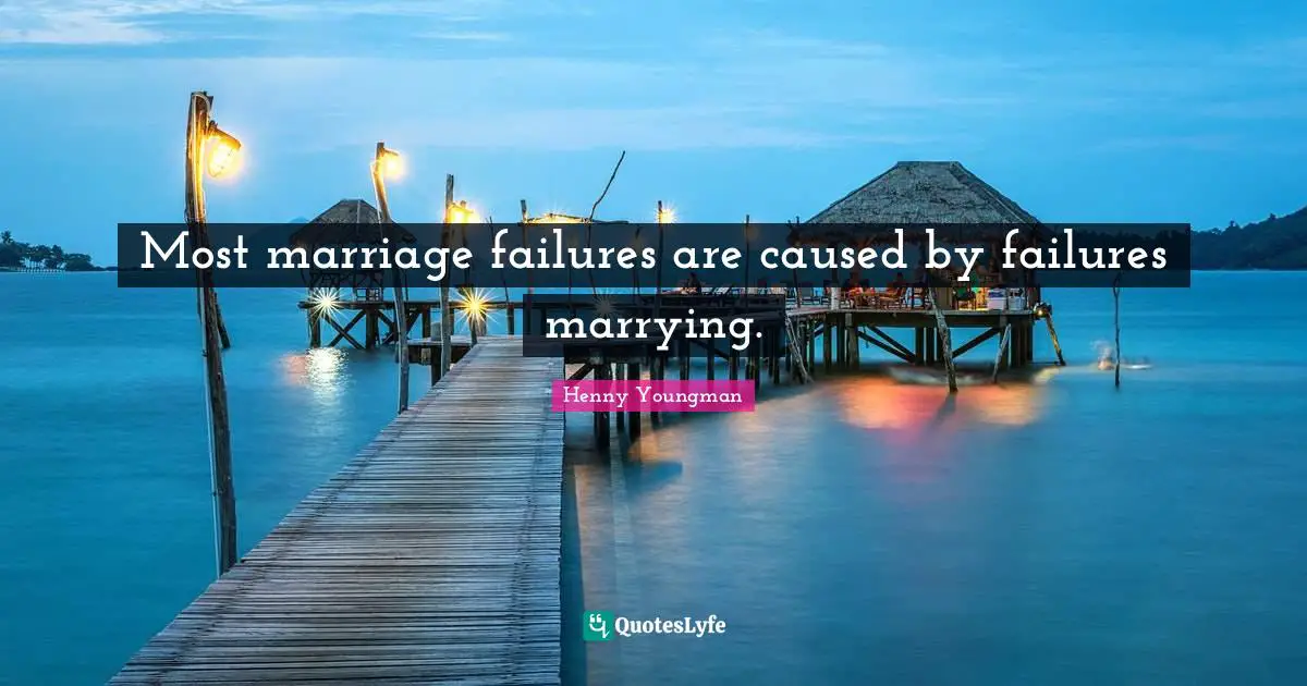 Henny Youngman Quotes: "Most marriage failures are caused by failures marrying."