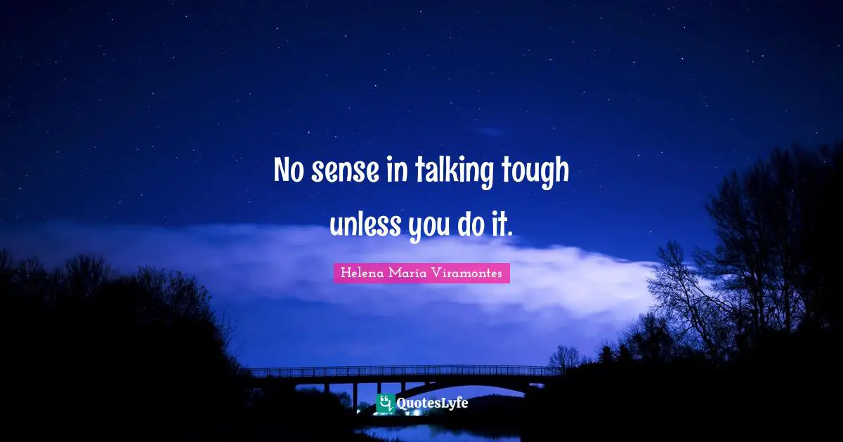 No sense in talking tough unless you do it.