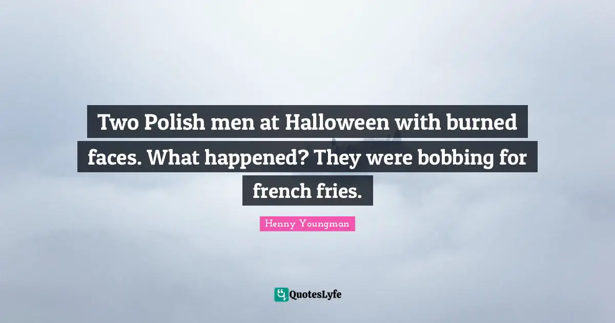 Two Polish men at Halloween with burned faces. What happened? They were bobbing for french fries.