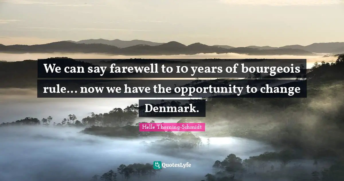 We can say farewell to 10 years of bourgeois rule... now we have the opportunity to change Denmark.