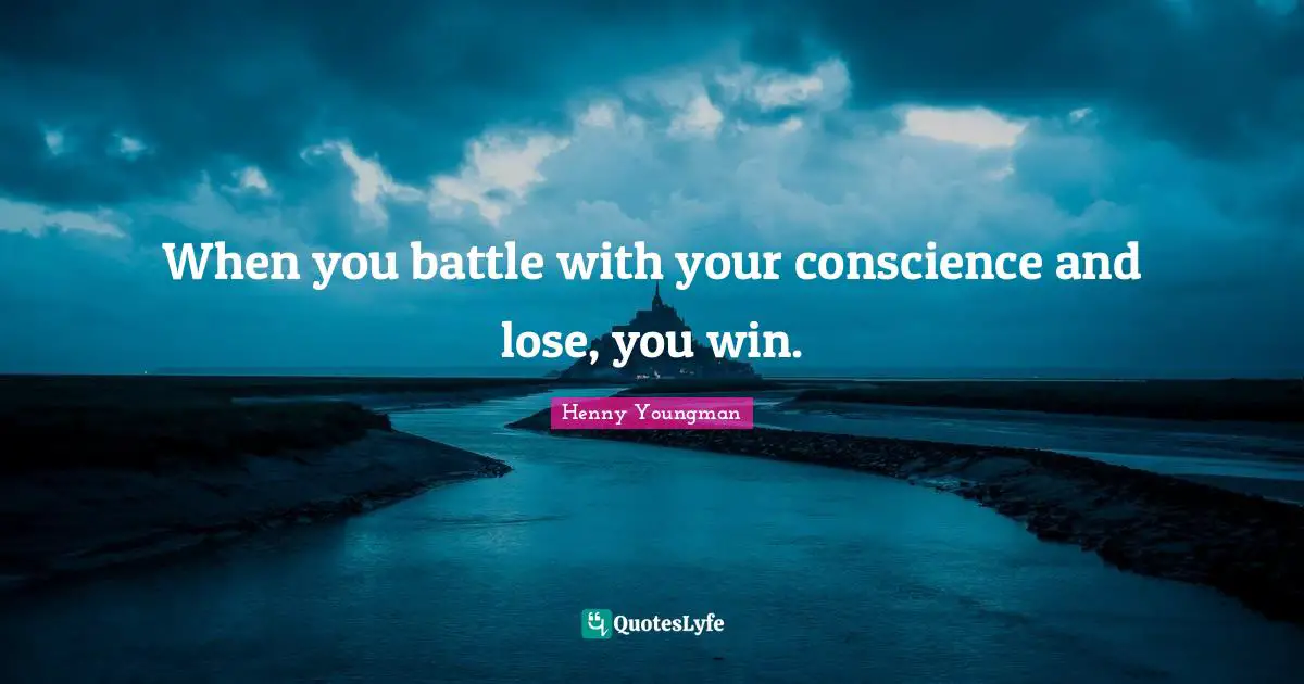 Henny Youngman Quotes: "When you battle with your conscience and lose, you win."