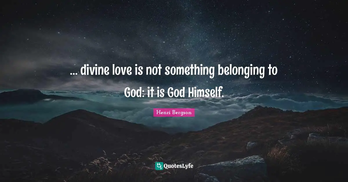 Belonging Quotes: "... divine love is not something belonging to God: it is God Himself."