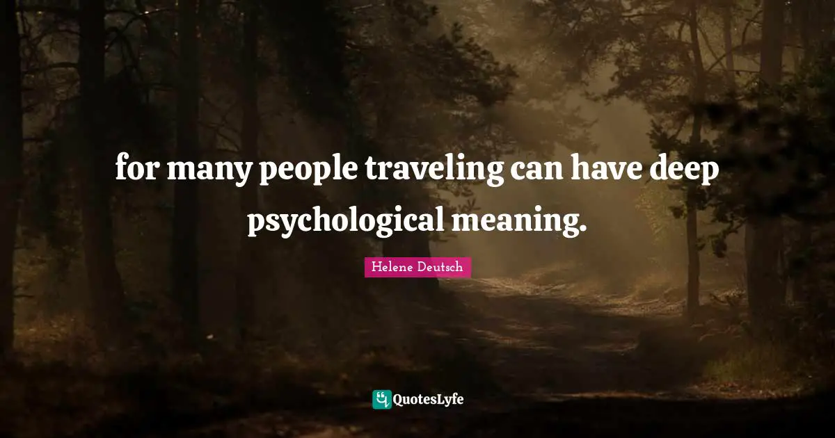 for many people traveling can have deep psychological meaning.