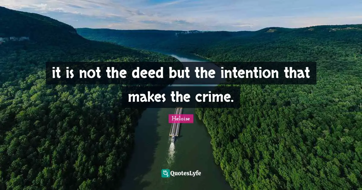 it is not the deed but the intention that makes the crime.