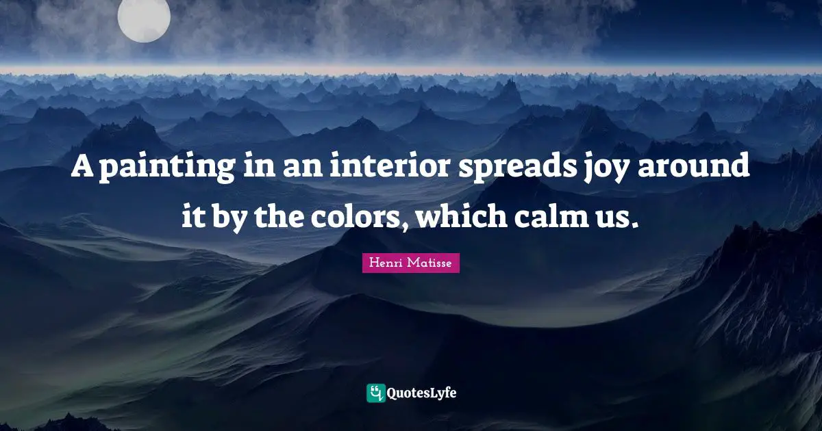A painting in an interior spreads joy around it by the colors, which calm us.