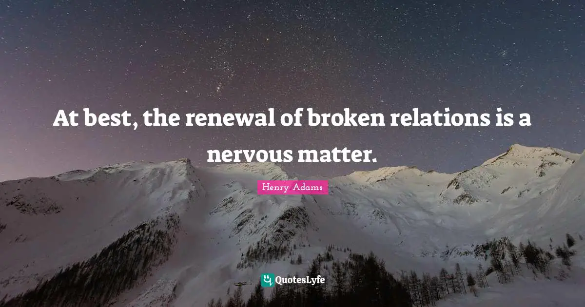 At best, the renewal of broken relations is a nervous matter.