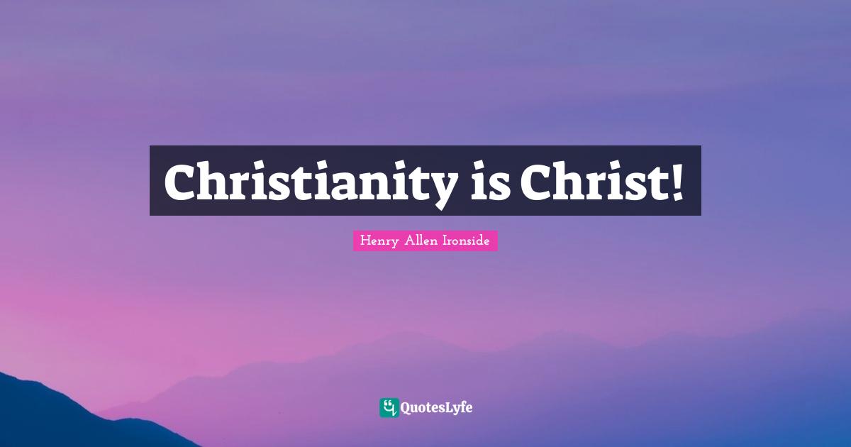 Christianity is Christ!