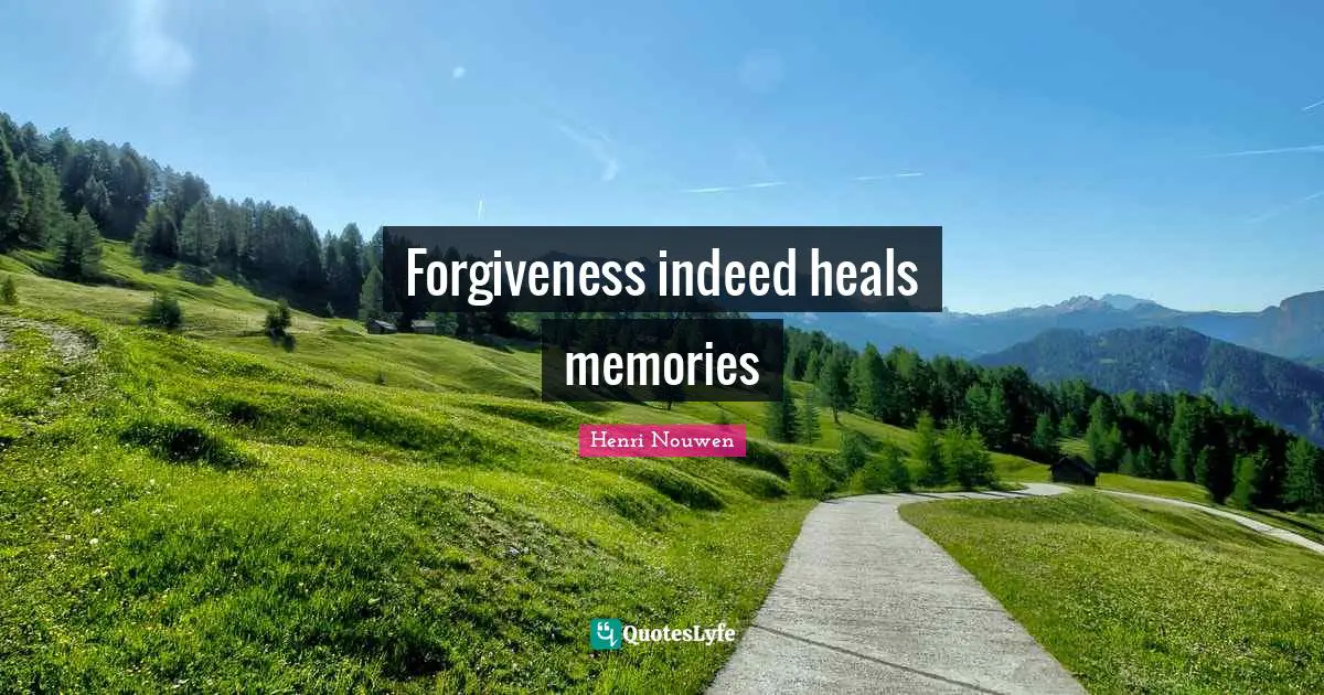 Forgiveness indeed heals memories