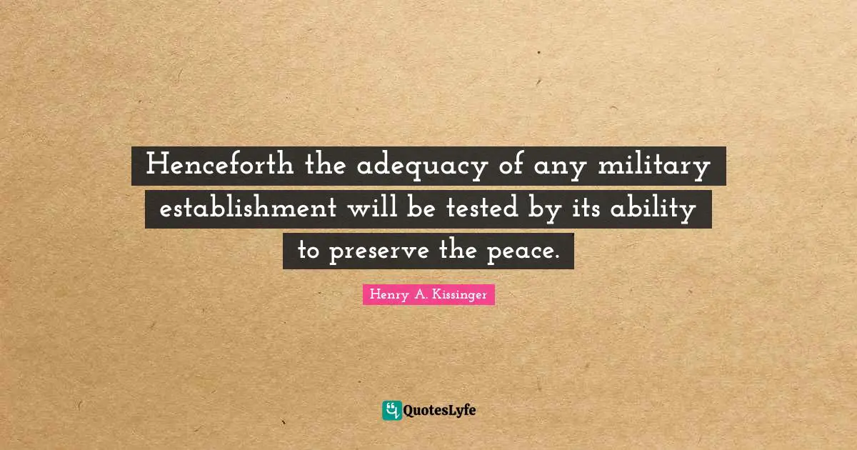 Henceforth the adequacy of any military establishment will be tested by its ability to preserve the peace.