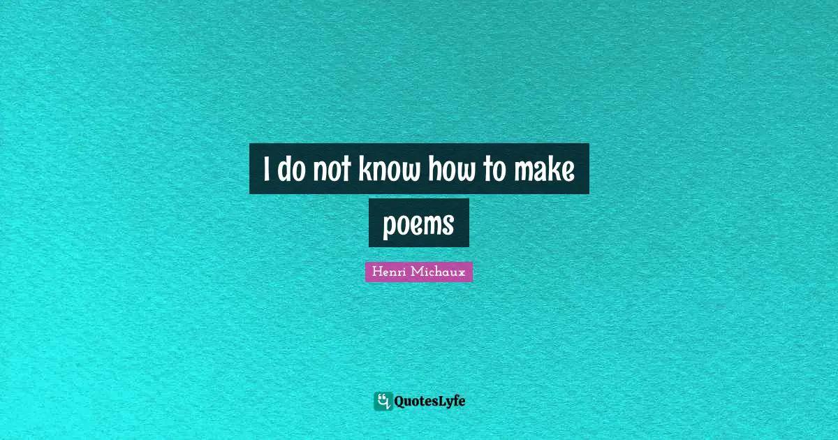 I do not know how to make poems