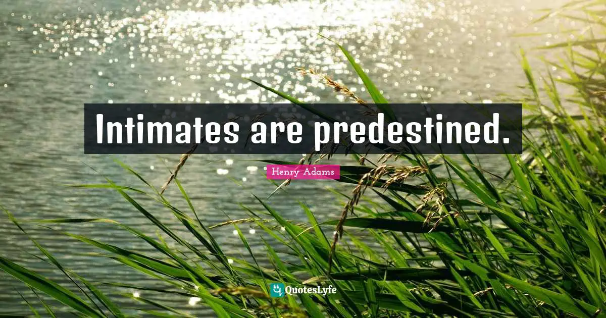 Intimates are predestined.