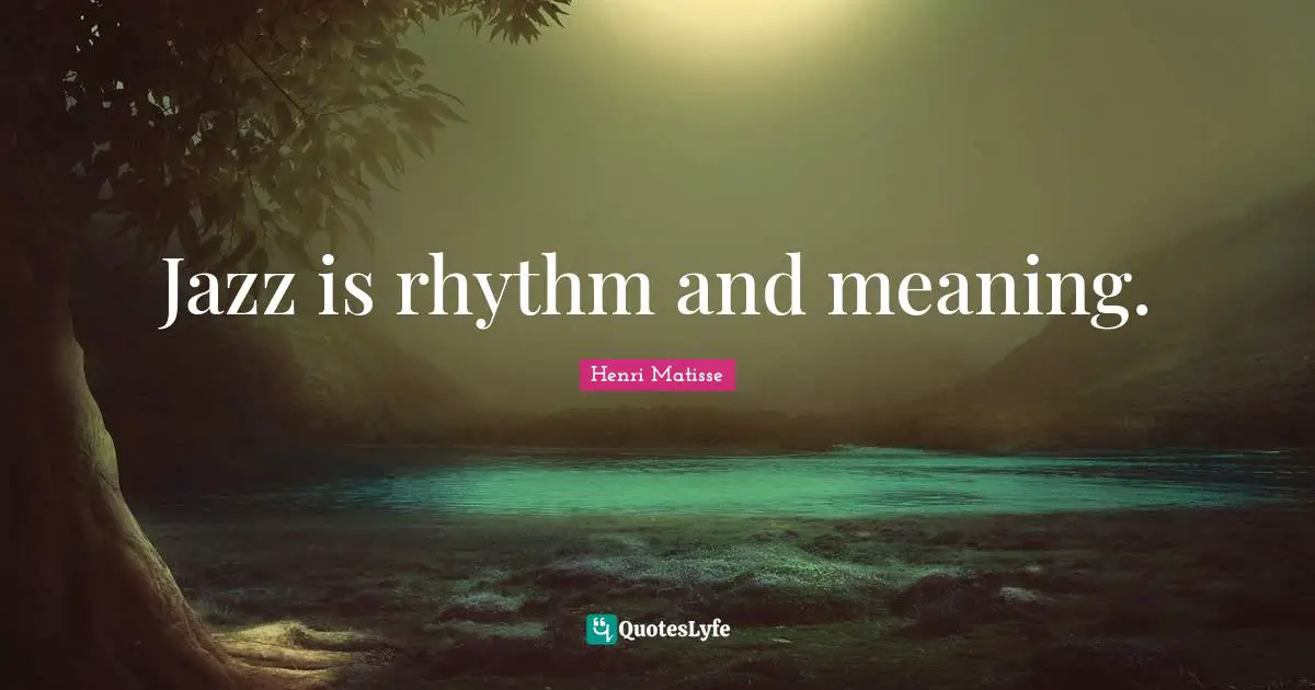 Jazz is rhythm and meaning.