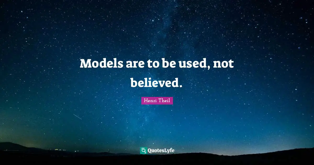 Models Quotes: "Models are to be used, not believed."