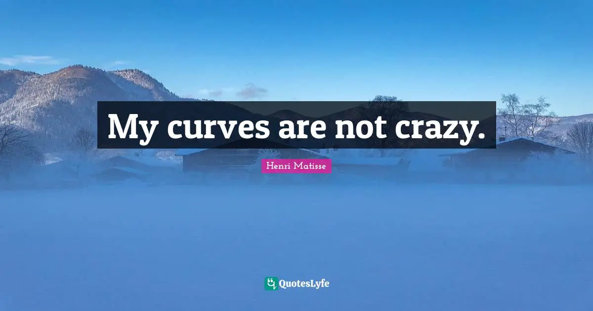 My curves are not crazy.