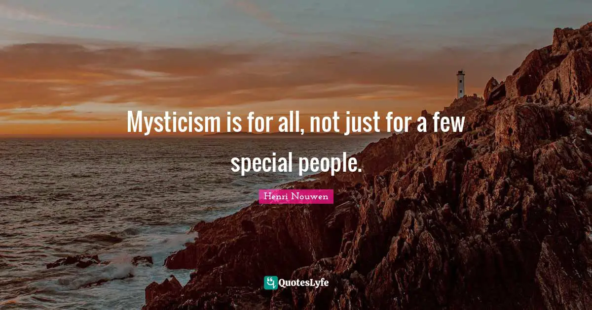 Special People Quotes: "Mysticism is for all, not just for a few special people."