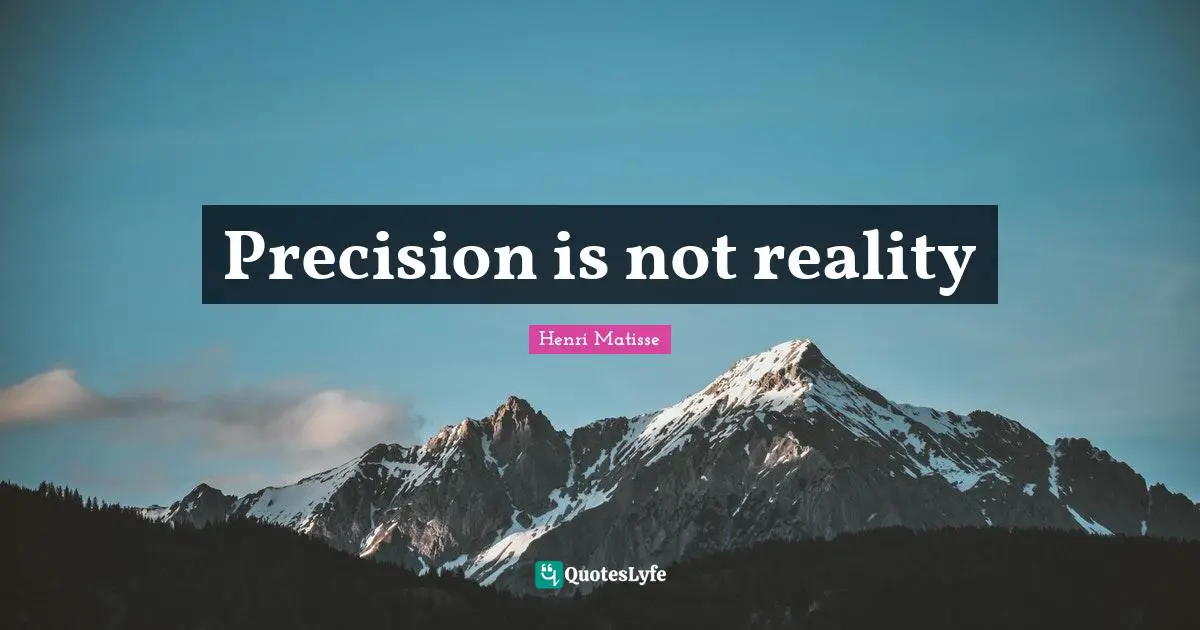 Precision is not reality