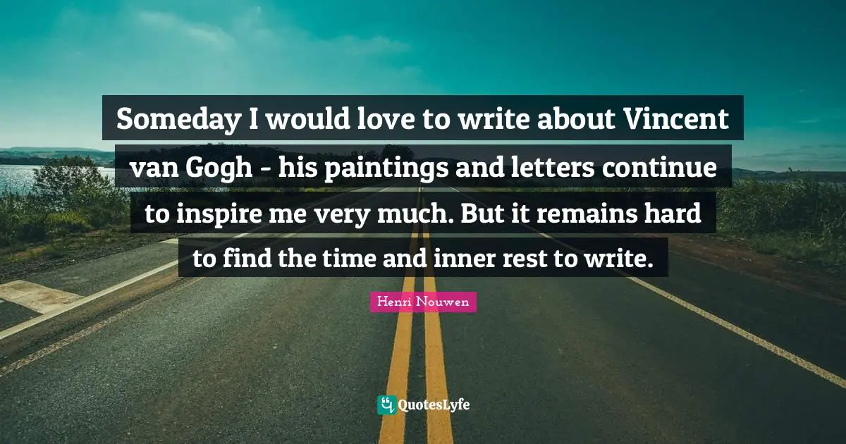 Someday I would love to write about Vincent van Gogh - his paintings and letters continue to inspire me very much. But it remains hard to find the time and inner rest to write.