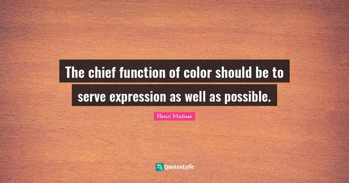 The chief function of color should be to serve expression as well as possible.