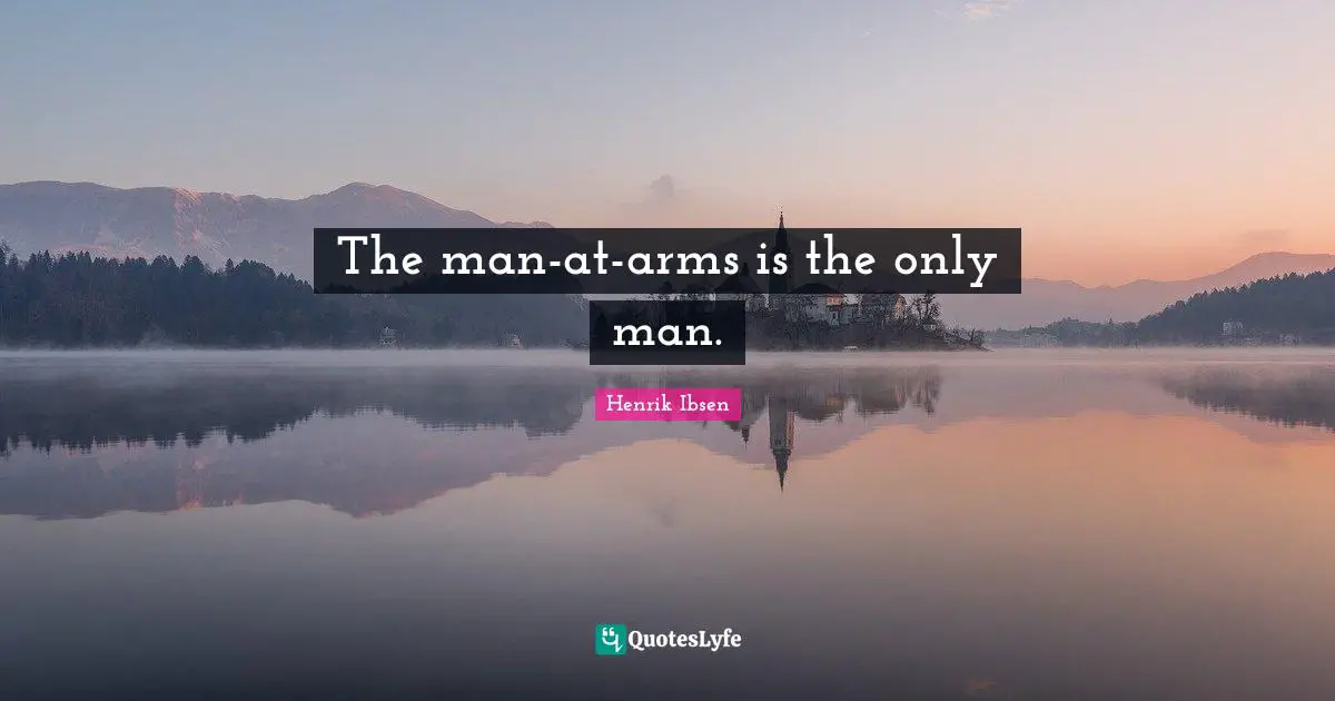 The man-at-arms is the only man.