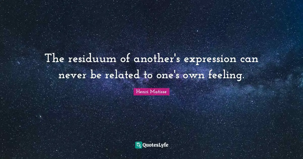 Imitation Quotes: "The residuum of another's expression can never be related to one's own feeling."