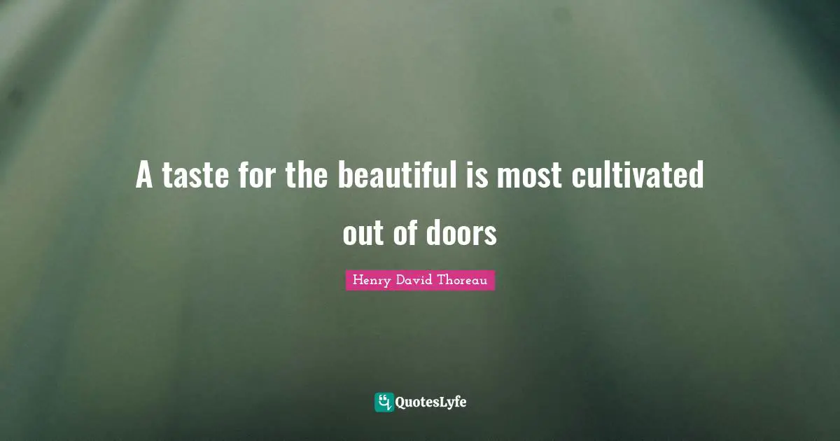 A taste for the beautiful is most cultivated out of doors