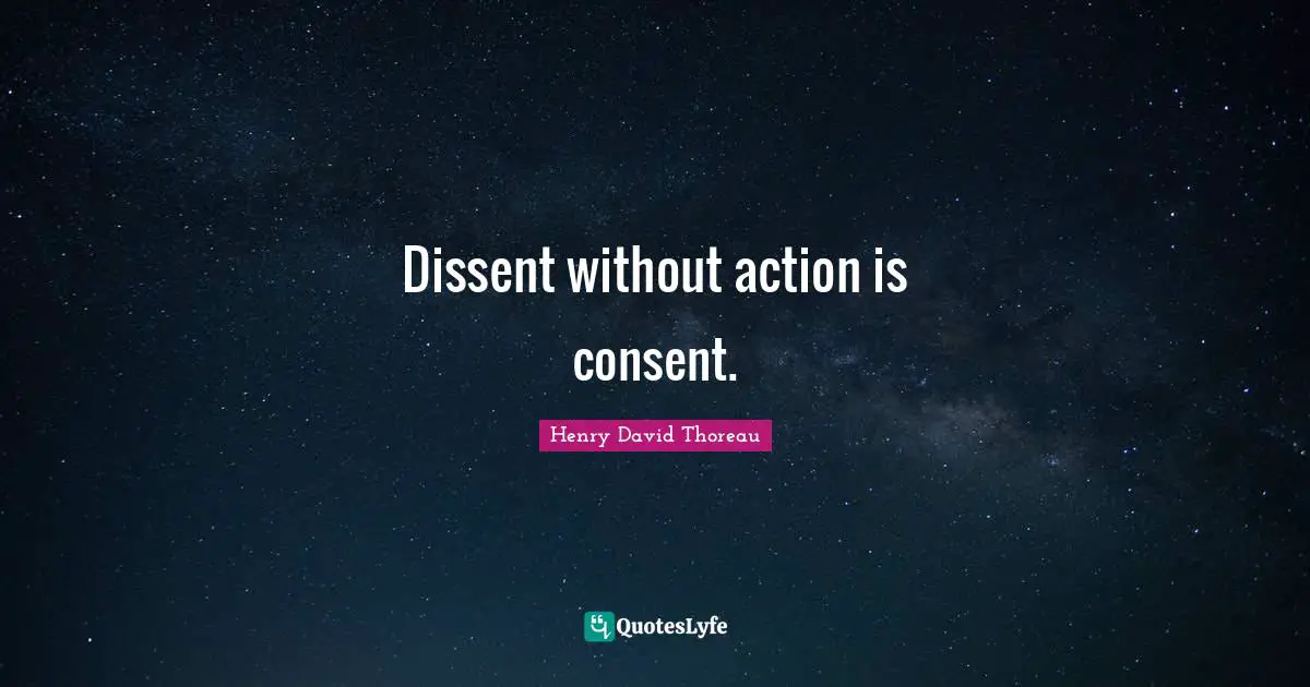 Dissent Quotes: "Dissent without action is consent."