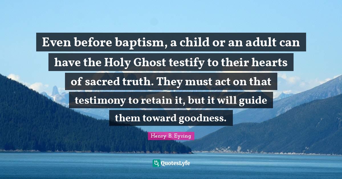 Even before baptism, a child or an adult can have the Holy Ghost testi