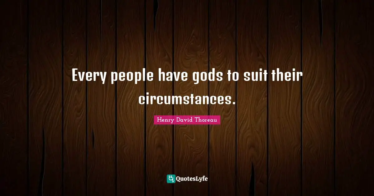 Every people have gods to suit their circumstances.