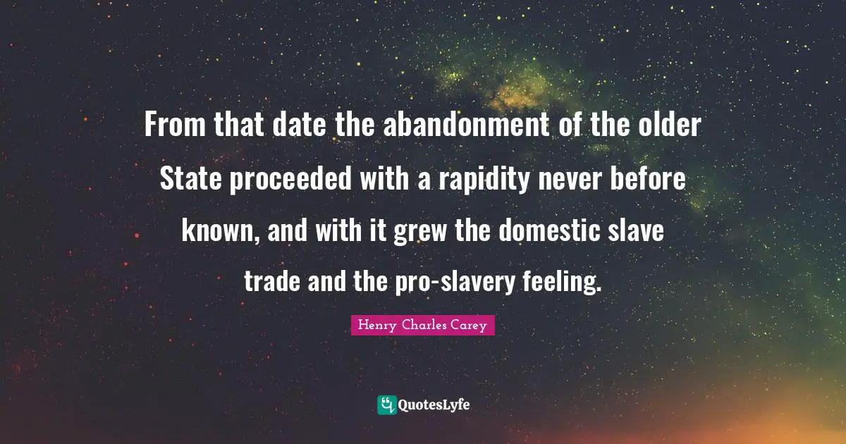 From that date the abandonment of the older State proceeded with a rapidity never before known, and with it grew the domestic slave trade and the pro-slavery feeling.