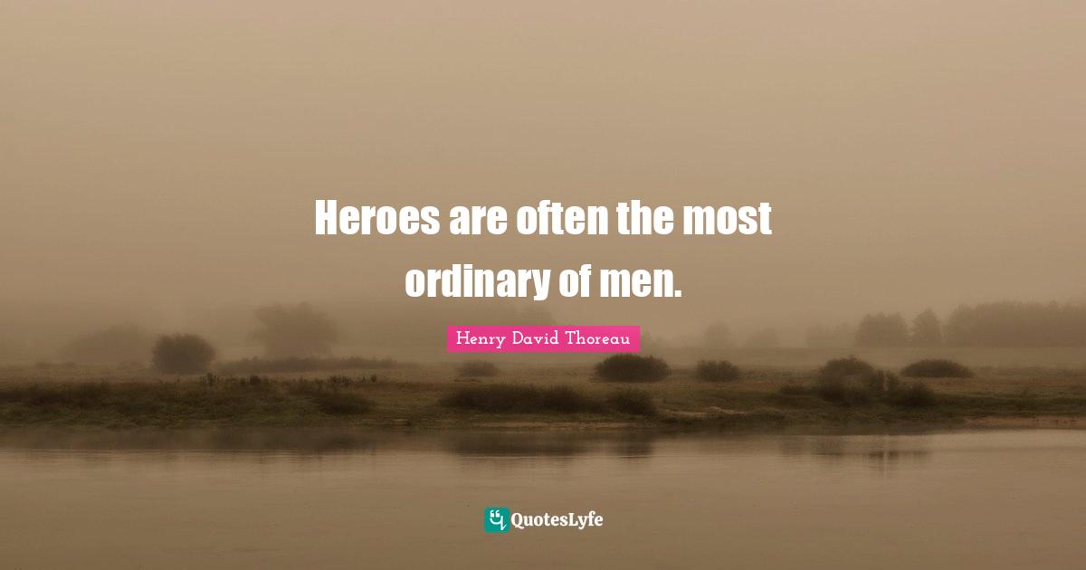 Heroes are often the most ordinary of men.