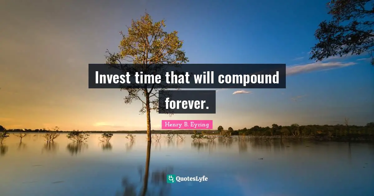 Invest time that will compound forever.