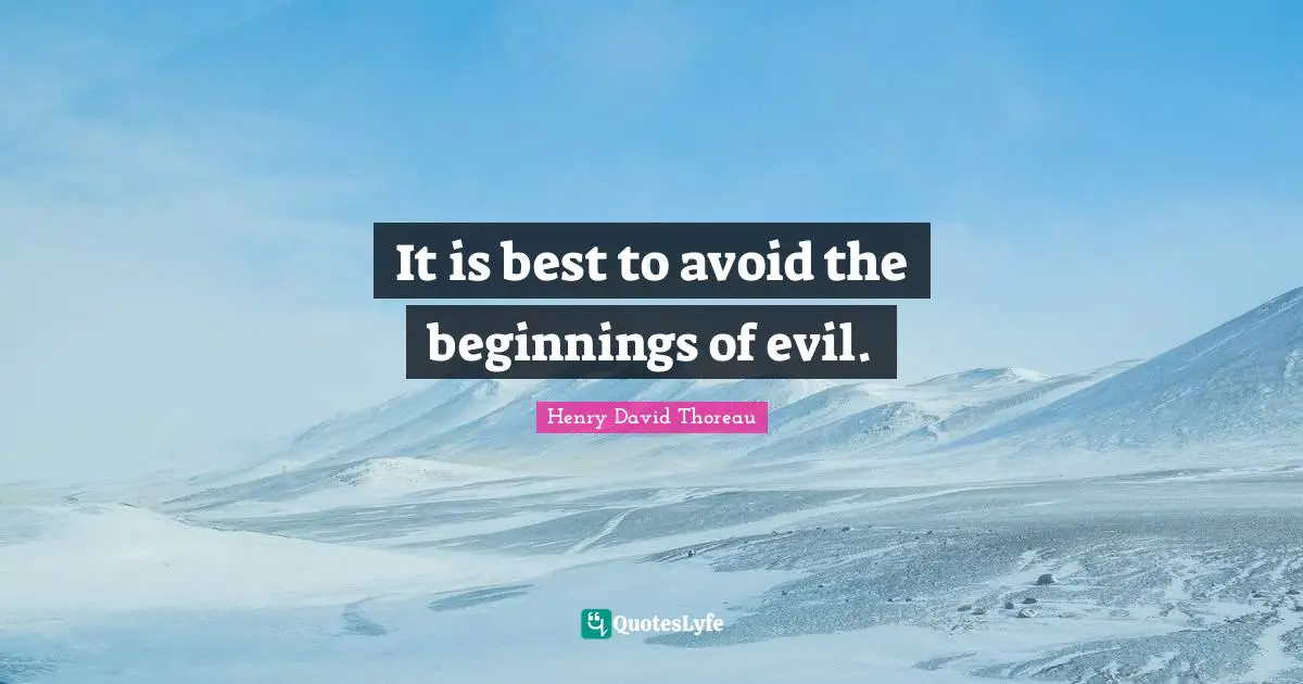 It is best to avoid the beginnings of evil.